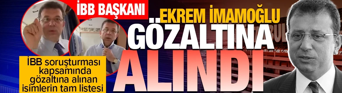 Ekrem İmamoğlu gözaltına alındı!