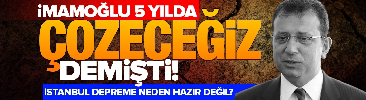 İmamoğlu 5 yılda çözeceğim demişti: İstanbul depreme neden hazır değil?