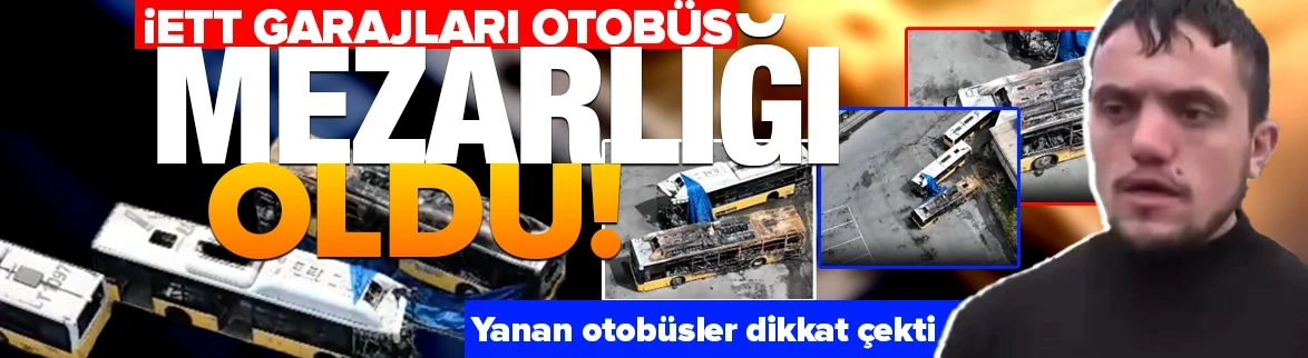 İETT garajları otobüs mezarlığı oldu! Yanan otobüsler dikkat çekti