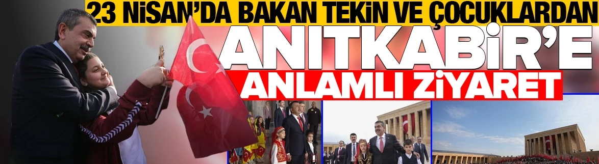 23 Nisan’da Bakan Tekin ve çocuklardan Anıtkabir’e anlamlı ziyaret