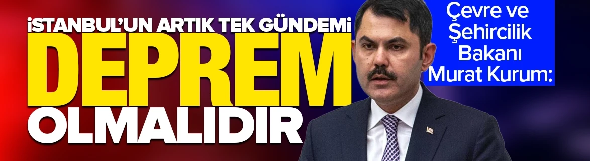 Bakan Kurum: İstanbul'un artık tek gündemi deprem olmalıdır!
