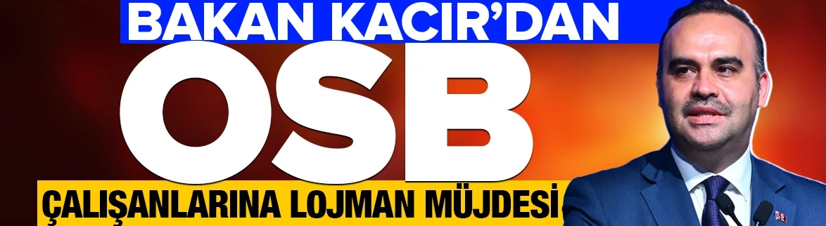 Bakan Kacır'dan OSB çalışanlarına lojman müjdesi