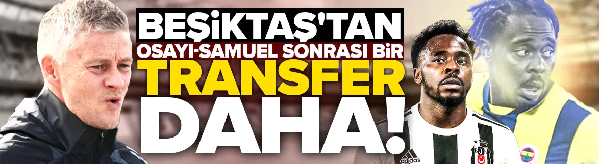 Beşiktaş'tan Osayi-Samuel sonrası bir bomba daha