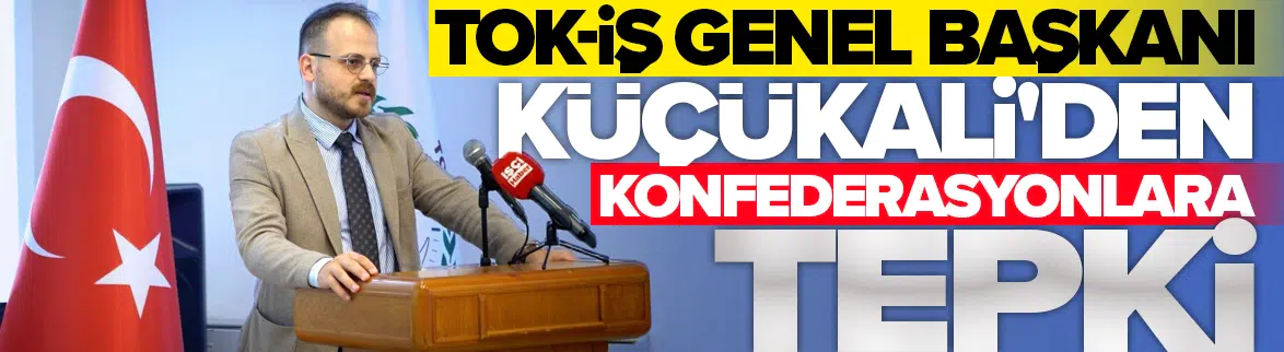 TOK-İŞ Genel Başkanı Kadir Küçükali'den konfederasyonlara tepki: Sefaleti dayatan bir anlayış