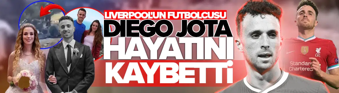 Liverpool'un futbolcusu Diogo Jota hayatını kaybetti