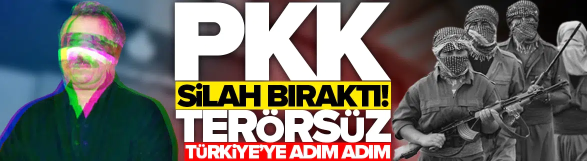 Terörsüz Türkiye'ye adım adım: PKK silah bıraktı!