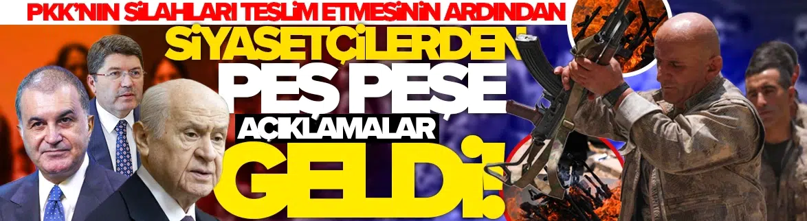 PKK'nın silahları teslim etmesinin ardından siyasetçilerden peş peşe açıklamalar geldi!