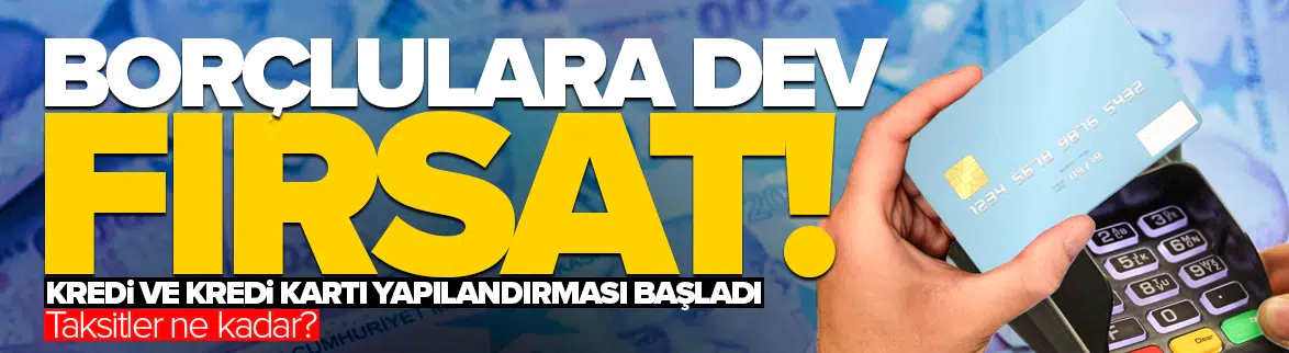Borçlulara dev fırsat! Kredi ve kredi kartı yapılandırması başladı: Taksitler ne kadar?
