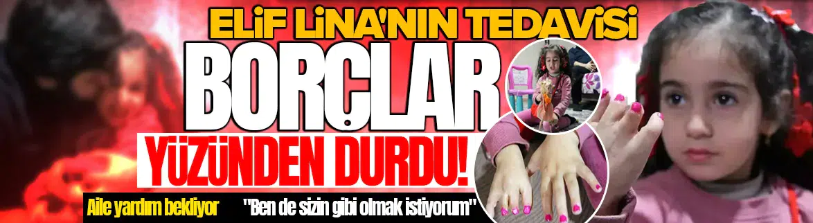 10 ameliyat geçiren Elif Lina'nın tedavisi borçlar yüzünden durdu!