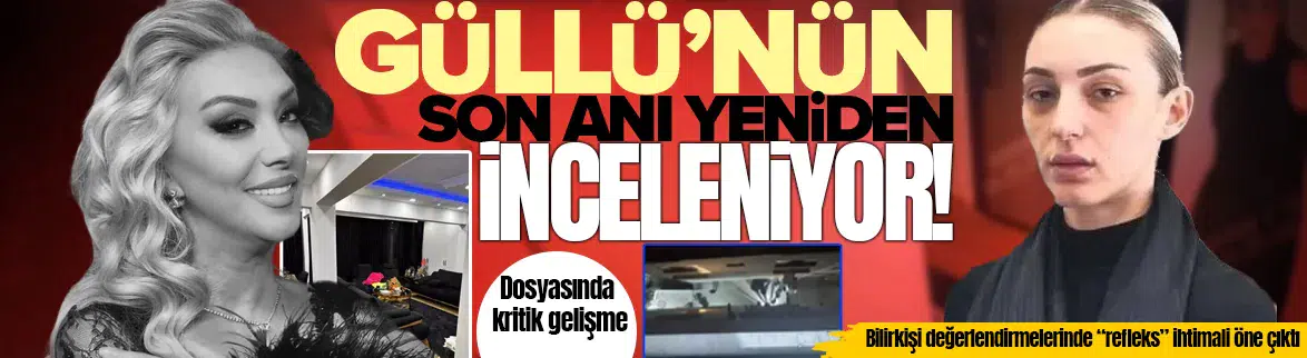 Güllü’nün son anı soruşturmanın seyrini değiştirebilir