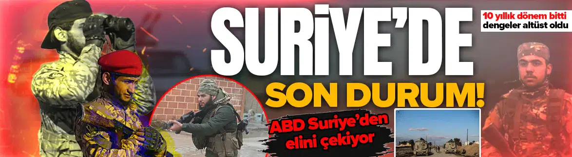 Suriye’de son durum ne, neler oluyor? ABD’nin çekilme kararı ve sahada son raporlar