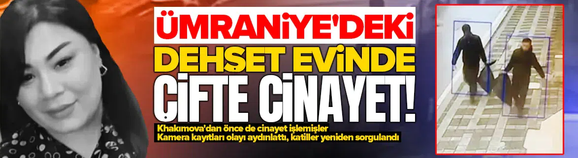 Durdona Khakımova'nın katilleri aynı evde başka bir kadını daha katletmiş