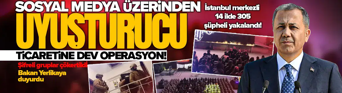 Sosyal medya üzerinden uyuşturucu operasyonu : 305 gözaltı