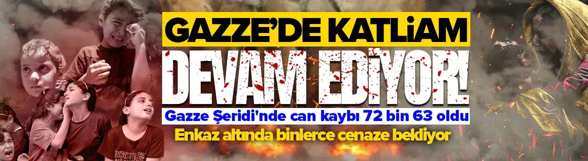 İsrail saldırılarında can kaybı 72 bin 63'e ulaştı