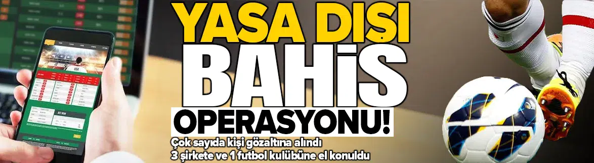 12 ilde yasa dışı bahis operasyonu : Çok sayıda gözaltı