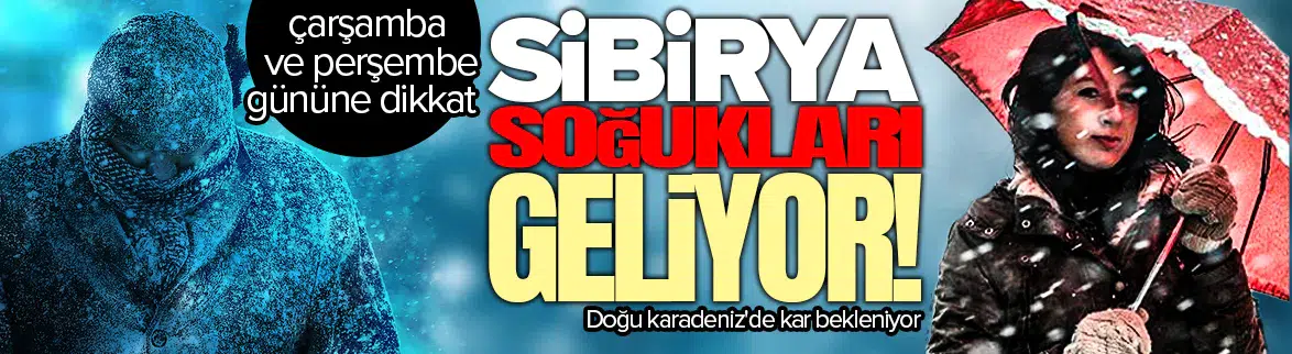 Sibirya soğukları Türkiye'ye geliyor