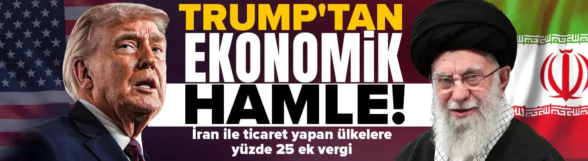 Trump'tan ekonomik hamle : İran ile ticaret yapan ülkelere ek vergi!