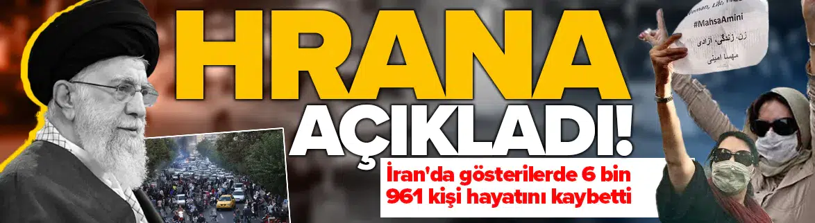 HRANA : İran'daki gösterilerde 6 bin 961 kişi hayatını kaybetti