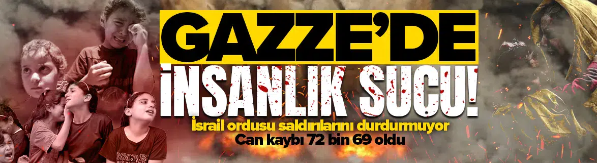 Gazze saldırılarında can kaybı 72 bin 69'a ulaştı