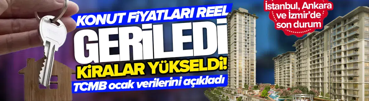 Konut fiyatları reel geriledi, kiralar yükseldi
