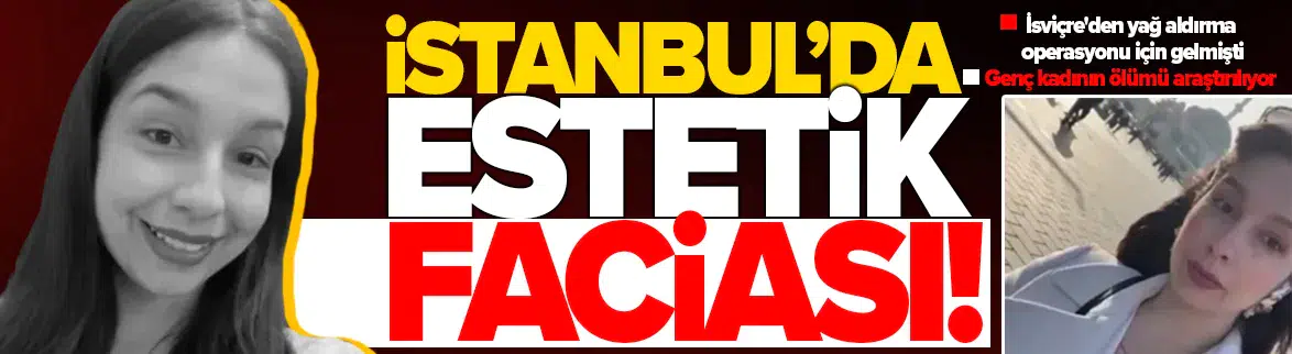 Portekizli kadın estetik operasyon için geldiği İstanbul'da hayatını kaybetti
