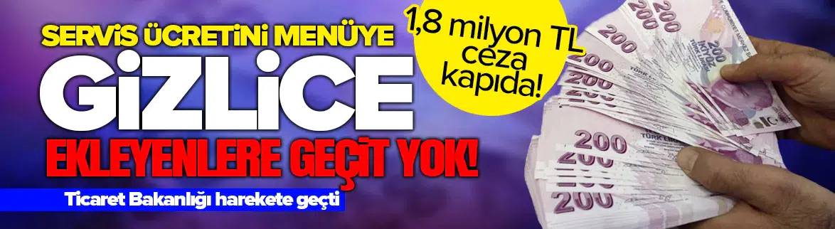 Menüye 'gizli servis ücreti' ekleyen işletmeye 1.8 milyon TL ceza