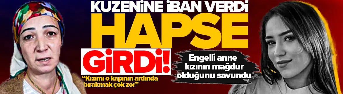 Kuzenine IBAN verdi cezaevine girdi