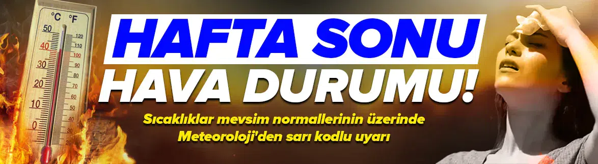 Hafta sonu hava nasıl olacak?