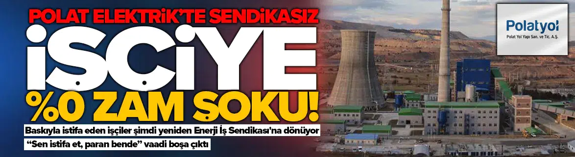 Polat Elektrik'te sendikasız işçiye zam şoku: Baskı ile sendikadan istifa edenler pişman oldu!