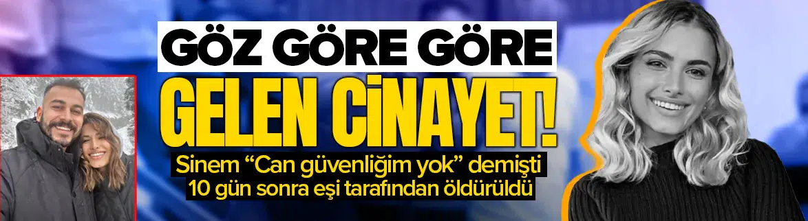 'Can güvenliğim yok' diyen Sinem , 10 gün sonra eşi tarafından öldürüldü