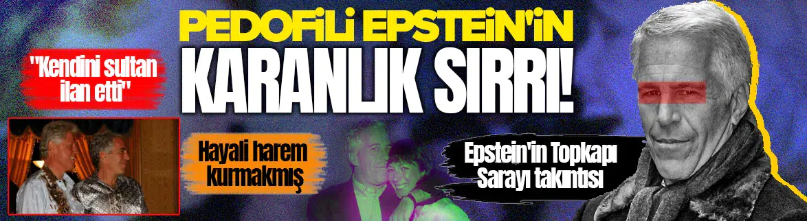 İstismarcı Epstein'in gizli Topkapı Sarayı ve harem takıntısı
