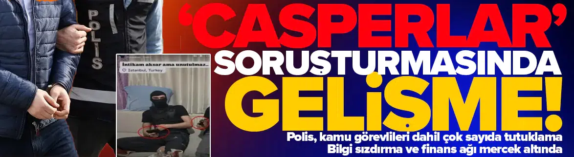 ‘Casperlar’ suç örgütü soruşturması: Çok sayıda tutuklama