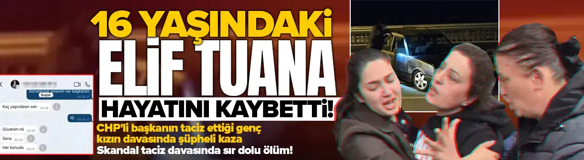 CHP'li eski başkanın taciz ettiği 16 yaşındaki Elif Tuana hayatını kaybetti!