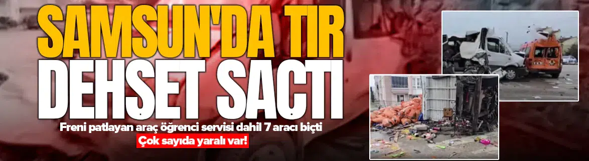 Freni patlayan tır öğrenci servisi dahil 7 aracı biçti, 18 yaralı!