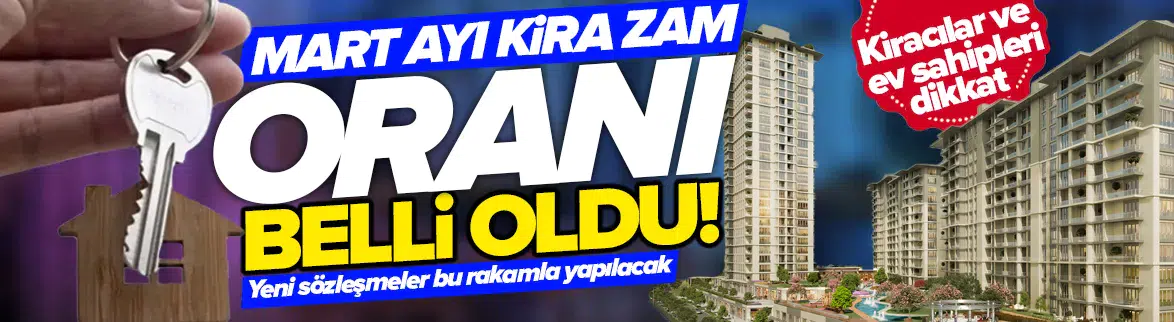 Mart 2026 kira zam oranı belli oldu!