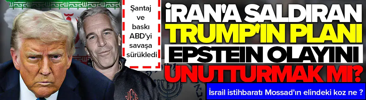 Trump , Epstein davasını unutturmak için İran'a mı saldırıyor ?