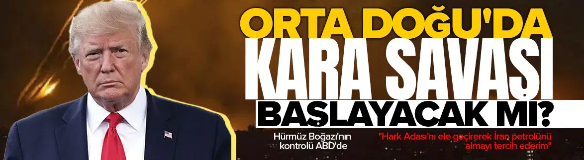 Orta Doğu'da kara harekatı ihtimali yükseliyor !