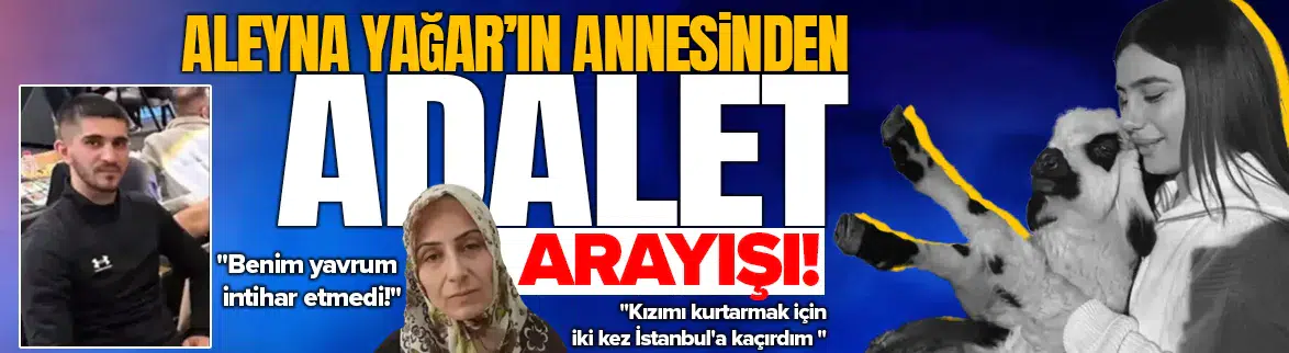 Aleyna’nın annesinden feryat: Kurtarmak için İstanbul’a kaçırdım!