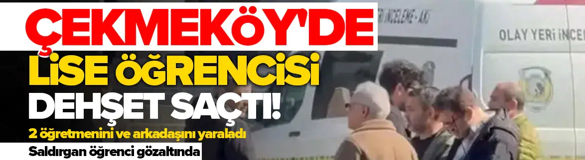 Çekmeköy’de lisede bıçaklı saldırı: 3 yaralı