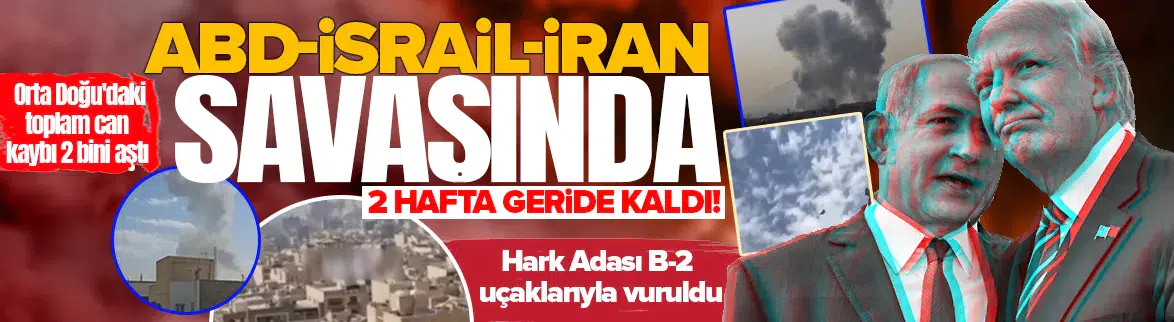 ABD-İsrail-İran Savaşında 2 hafta geride kaldı!