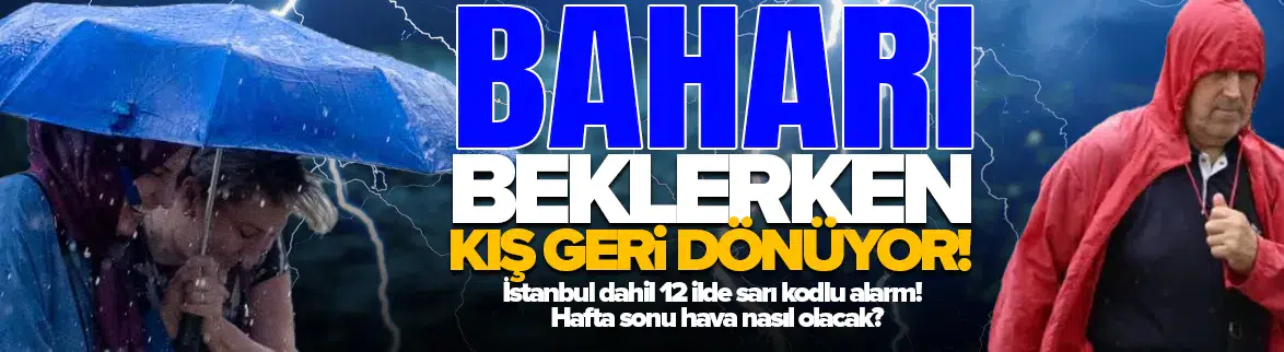 Hafta sonu hava nasıl olacak? Baharı beklerken kış geri dönüyor!
