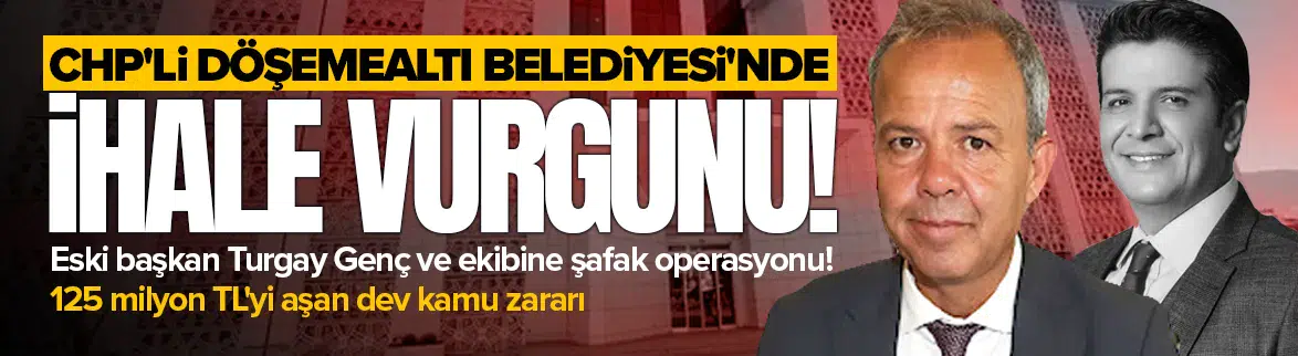 Antalya Döşemealtı Belediyesi'ne ihale operasyonu!
