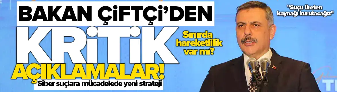 Bakan Çiftçi : Sınır illerimizdeki sınır kapılarımızı yakından takip ediyoruz