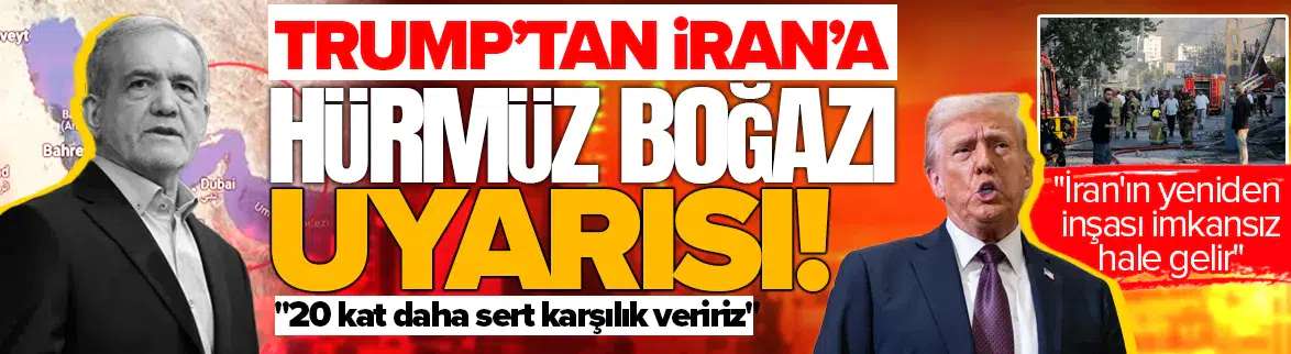 "İran Hürmüz Boğazı'nı kapatırsa ABD 20 kat daha sert karşılık verecek"
