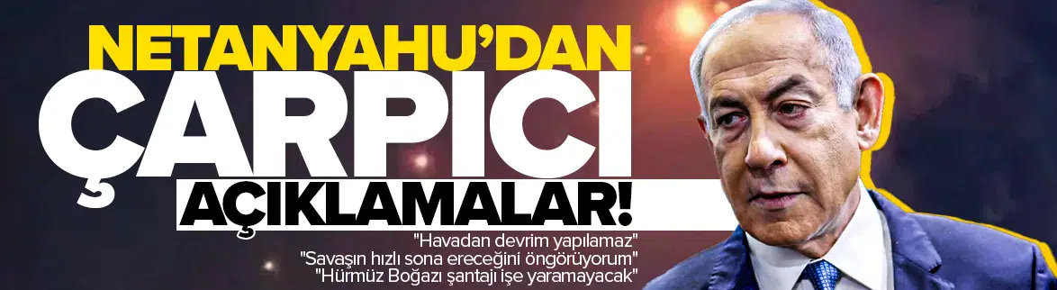İsrail Başbakanı Netanyahu'dan açıklamalar