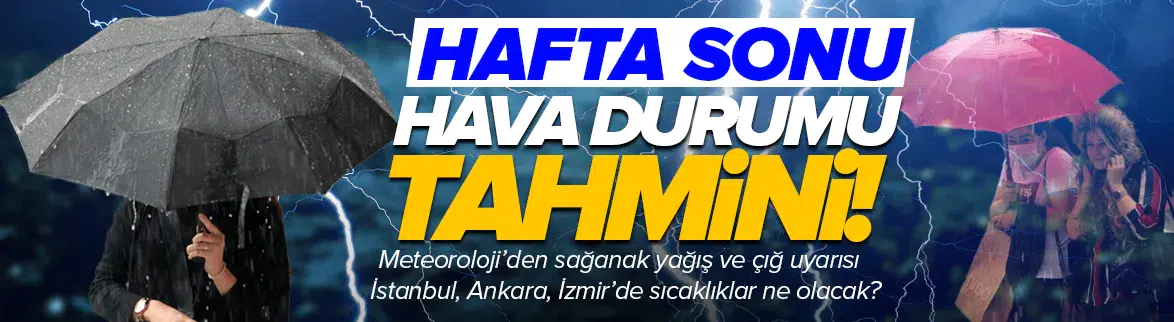 Hafta sonu hava durumu nasıl olacak?