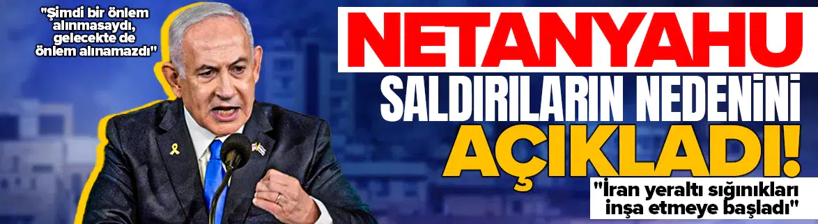 Netanyahu : Şimdi önlem alınmasaydı , gelecekte de alınamazdı