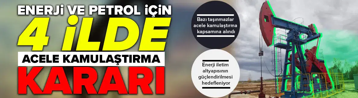 Enerji ve petrol için 4 ilde acele kamulaştırma kararı