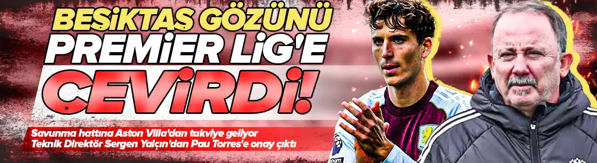 Beşiktaş'tan Premier Lig stoper hamlesi