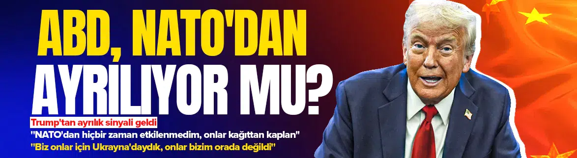 Trump, NATO'dan ayrılma sinyali verdi